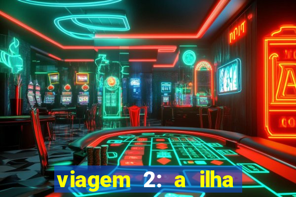 viagem 2: a ilha misteriosa filme completo dublado